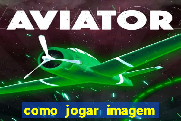 como jogar imagem no google para pesquisa